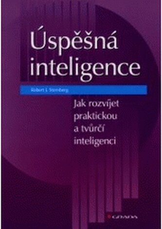 Úspěšná inteligence: Jak rozvíjet praktickou a tvůrčí inteligenc