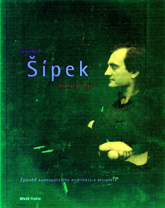 Fenomén Šípek : zpověď kosmopolitního architekta a designéra (Dagmar Sedlická, 2008)