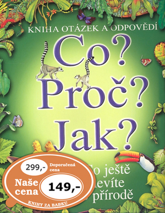 Co? Proč? Jak? : co ještě nevíte o přírodě : [kniha otázek a odpovědí] (, 2016)