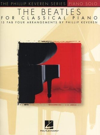 The Beatles for Classical Piano: Arr. Phillip Keveren the Phillip Keveren Series Piano Solo The Beatles for Classical Piano: Arr. Phillip Keveren the Phillip Keveren Series Piano Solo