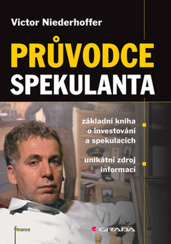 Průvodce spekulanta : základní kniha o investování a spekulacích : unikátní zdroj informací (Victor Niederhoffer, 2007)