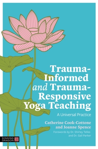 Trauma-Informed and Trauma-Responsive Yoga Teaching Trauma-Informed and Trauma-Responsive Yoga Teaching