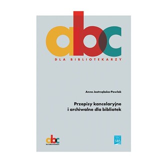 Przepisy kancelaryjne i archiwalne dla bibliotek Przepisy kancelaryjne i archiwalne dla bibliotek