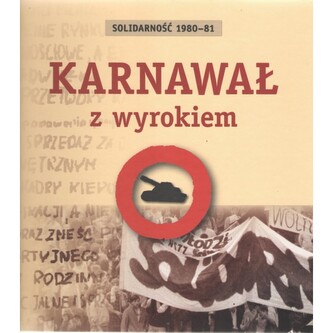 Karnawał z wyrokiem. Solidarność 1980-81 Karnawał z wyrokiem. Solidarność 1980-81