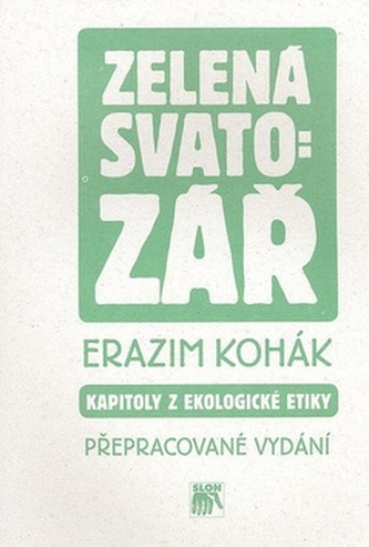 Zelená svatozář : kapitoly z ekologické etiky (Erazim Kohák, 2000)