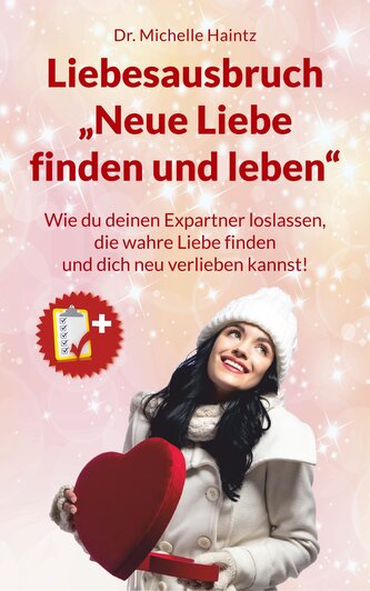 Liebesausbruch ¿Neue Liebe finden und leben¿