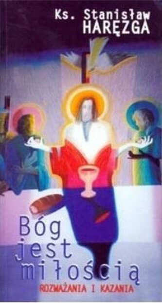 Bóg jest miłością. Rozważania i kazania Bóg jest miłością. Rozważania i kazania