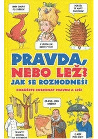 Pravda nebo lež? Jak se rozhodneš? dokážete rozeznat pravdu a le