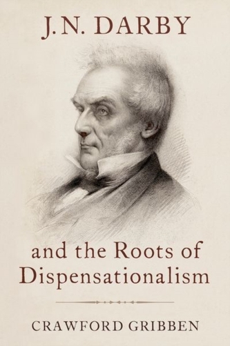 J.N. Darby and the Roots of Dispensationalism J.N. Darby and the Roots of Dispensationalism
