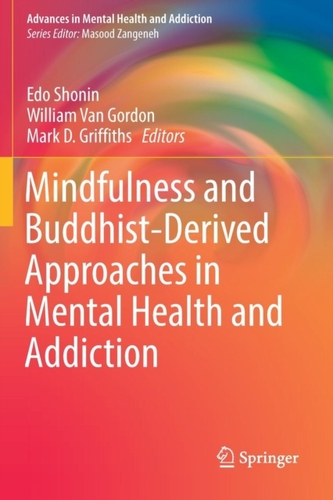Mindfulness and Buddhist-Derived Approaches in Mental Health and Addiction Mindfulness and Buddhist-Derived Approaches in Mental Health and Addiction