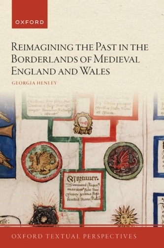 Reimagining the Past in the Borderlands of Medieval England and Wales Reimagining the Past in the Borderlands of Medieval England and Wales