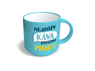 Nekupto Vtipný hrnek Nejdřív káva potom práce