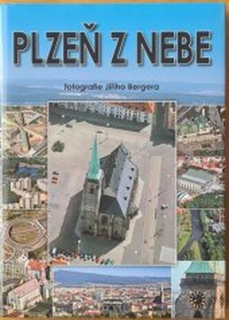 Plzeň z nebe = Pilsen from the skies = Pilsen vom Himmel : fotog