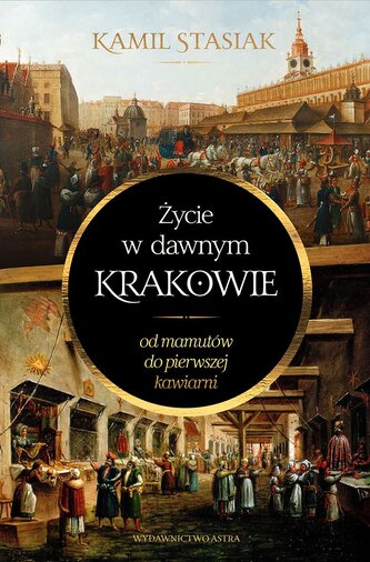 Życie w dawnym Krakowie. Od mamutów do pierwszej..