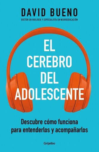 El Cerebro del Adolescente: Descubre Cómo Funciona Para Entenderlos Y Acompañarl OS / The Teenage Brain: Explore Its Workings to