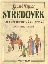 STŘEDOVĚK - Doba předhusitská a husitská. Oděv, zbroj, zbraně