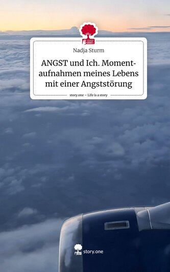 ANGST und Ich. Momentaufnahmen meines Lebens mit einer Angststörung. Life is a Story - story.one