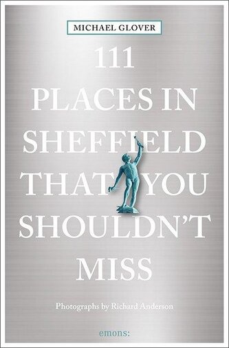111 Places in Sheffield that you shouldn't miss 111 Places in Sheffield that you shouldn't miss