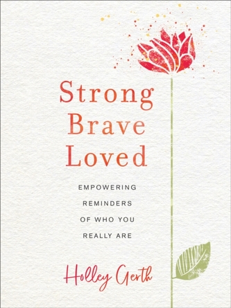 Strong, Brave, Loved Strong, Brave, Loved