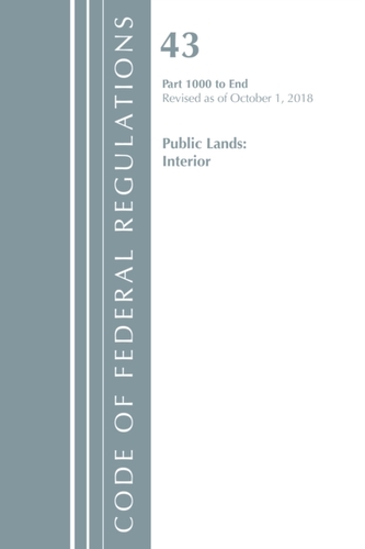 Code of Federal Regulations, Title 43 Public Lands: Interior 1000-End, Revised as of October 1, 2018
