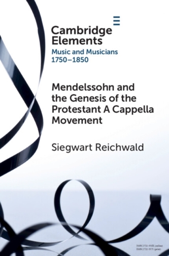 Mendelssohn and the Genesis of the Protestant A Cappella Movement Mendelssohn and the Genesis of the Protestant A Cappella Movement