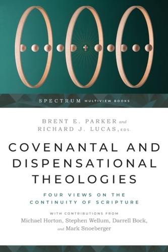 Covenantal and Dispensational Theologies – Four Views on the Continuity of Scripture