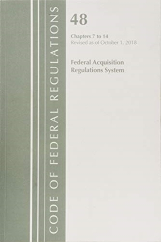 Code of Federal Regulations, Title 48 Federal Acquisition Regulations System Chapters 7-14, Revised as of October 1, 201