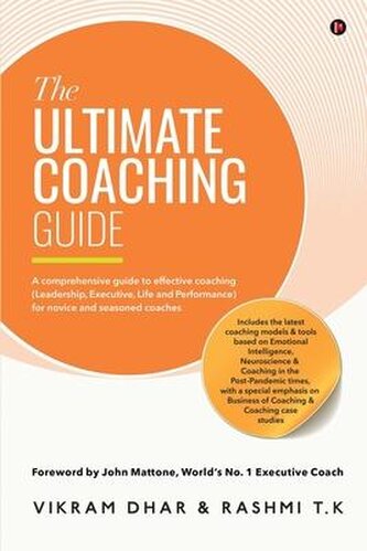 The Ultimate Coaching Guide: A comprehensive guide to effective coaching (Leadership, Executive, Life and Performance) for novic