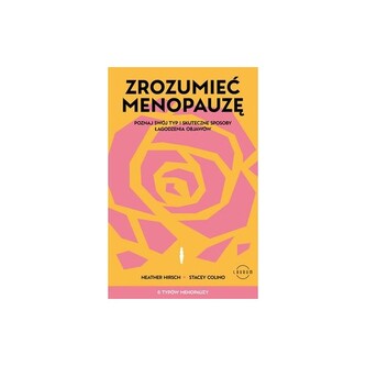 Zrozumieć menopauzę. Poznaj swój typ i skuteczne sposoby łagodzenia objawów