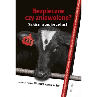 Bezpieczne czy zniewolone? Szkice o zwierzętach