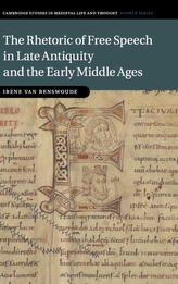 The Rhetoric of Free Speech in Late Antiquity and the Early Middle Ages