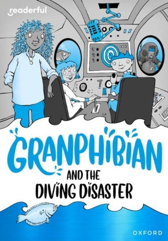 Readerful Rise: Oxford Reading Level 8: Granphibian and the Diving Disaster Readerful Rise: Oxford Reading Level 8: Granphibian and the Diving Disaster