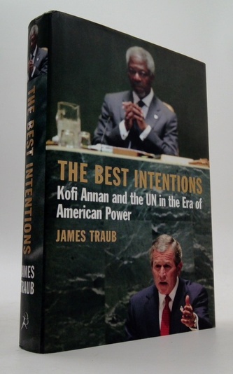 The best intentions - Kofi Annan and the UN in the Era of Americ