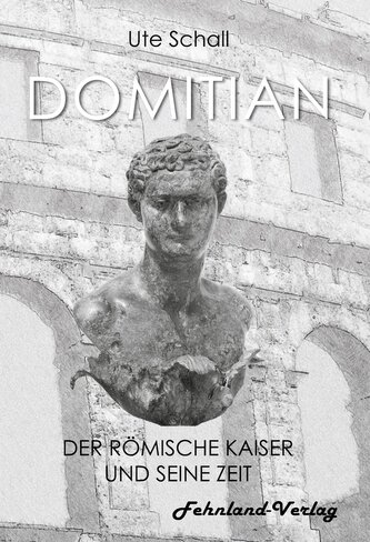 Domitian. Der römische Kaiser und seine Zeit