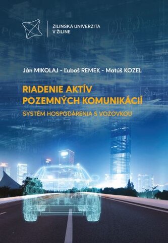 Riadenie aktív pozemných komunikácií. Systém hospodárenia s vozovkou Riadenie aktív pozemných komunikácií. Systém hospodárenia s vozovkou