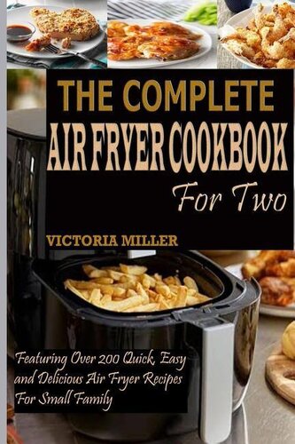 The Complete Air Fryer Cookbook for Two: Featuring Over 200 Quick, Easy and Delicious Air Fryer Recipes for Small Family The Complete Air Fryer Cookbook for Two: Featuring Over 200 Quick, Easy and Delicious Air Fryer Recipes for Small Family