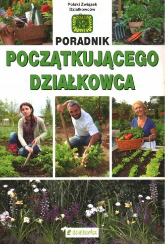 Poradnik początkującego działkowca Poradnik początkującego działkowca