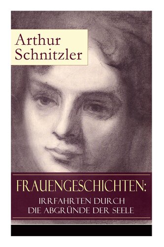 Frauengeschichten: Irrfahrten durch die Abgründe der Seele: Die griechische Tänzerin + Komödiantinnen + Fräulein Else + Die Frem