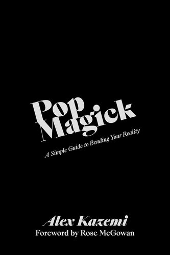 Pop Magick: A Simple Guide to Bending Your Reality Pop Magick: A Simple Guide to Bending Your Reality