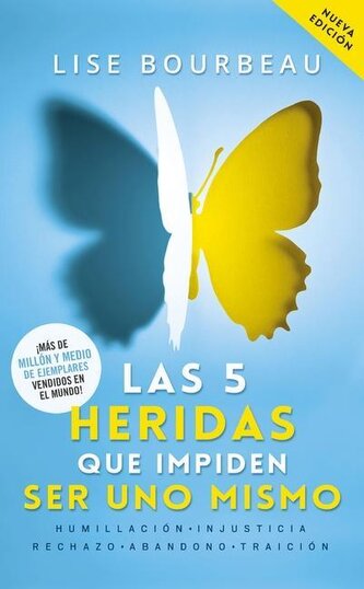 Las 5 Heridas Que Impiden Ser Uno Mismo / Heal Your Wounds & Find Your True Self: Finally, a Book That Explains Why It's So Hard