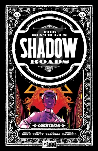 The Sixth Gun Omnibus: Shadow Roads
