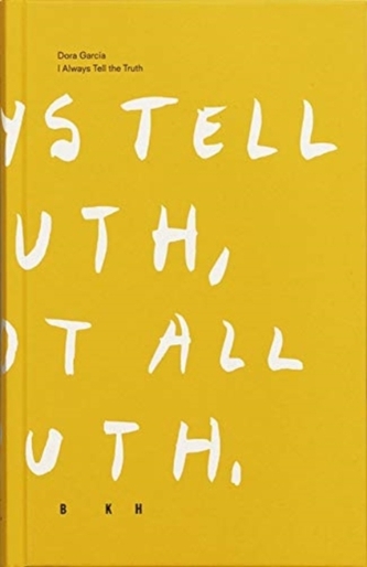 Dora Garcia - I Always Tell The Truth