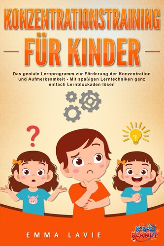 Konzentrationstraining für Kinder - Der praxisnahe Leitfaden inkl. genialer Übungen: Wie Sie die Blockaden Ihres Kindes ganz ein