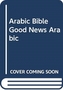 ARABIC BIBLE GOOD NEWS ARABIC