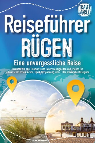 REISEFÜHRER RÜGEN - Eine unvergessliche Reise: Erkunden Sie alle Traumorte und Sehenswürdigkeiten und erleben Sie Kulinarisches,