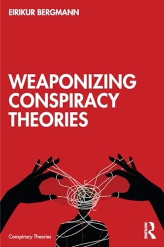 Weaponizing Conspiracy Theories Weaponizing Conspiracy Theories