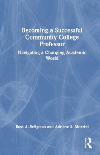 Becoming a Successful Community College Professor Becoming a Successful Community College Professor