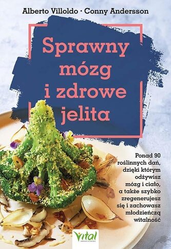 Sprawny mózg i zdrowe jelita. Ponad 90 roślinnych dań, dzięki którym odżywisz mózg i ciało, a także szybko zregenerujes Sprawny mózg i zdrowe jelita. Ponad 90 roślinnych dań, dzięki którym odżywisz mózg i ciało, a także szybko zregenerujes