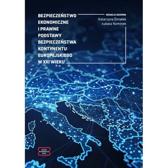 Bezpieczeństwo ekonomiczne i prawne podstawy bezpieczeństwa kontynentu europejskiego w XXI wieku Bezpieczeństwo ekonomiczne i prawne podstawy bezpieczeństwa kontynentu europejskiego w XXI wieku