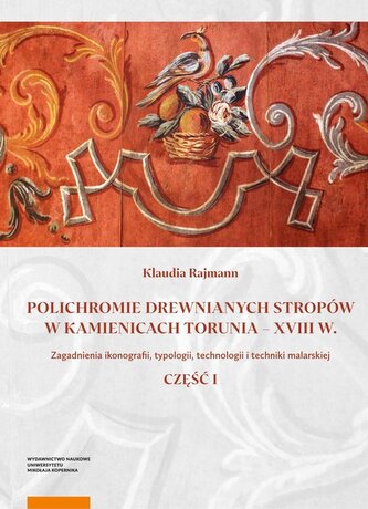 Polichromie drewnianych stropów w kamienicach Torunia - XVIII w. Polichromie drewnianych stropów w kamienicach Torunia - XVIII w.
